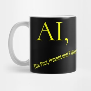 AI, The Past, Present and Future! Mug